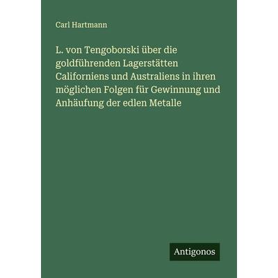 L. von Tengoborski über die goldführenden Lagerstätten Californiens und Australiens in ihren möglichen Folgen für Gewinnung und Anhäufung der edlen