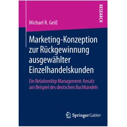 Marketing Konzeption zur Rückgewinnung ausgewählter Einzelhandelskunden, Fachbücher von Michael R. Geiss