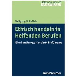 Ethisch handeln in Helfenden Berufen, Fachbücher von Heinrich Greving, Marion Menke, Wolfgang M. Heffels