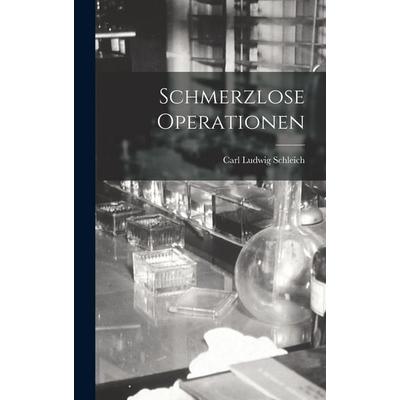 Schmerzlose Operationen, Gebundene Ausgabe von Carl Ludwig Schleich, Legare Street Press, 978-1-01-901014-3