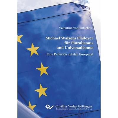 Michael Walzers Plädoyer für Pluralismus und Universalismus, Taschenbuch von Valentina Tulechov, Cuvillier Verlag, 978-3-7369-9766-0