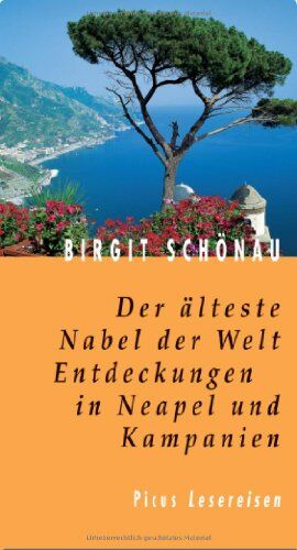 Birgit Schönau - Der älteste Nabel der Welt. Entdeckungen in Neapel und Kampanien - Preis vom 10.10.2026 11:48:34 h