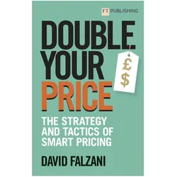 Double Your Price: The Strategy and Tactics of Smart Pricing, Sachbücher von David Falzani