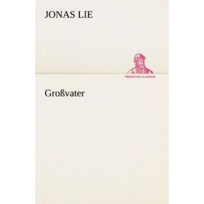 Großvater, Taschenbuch von Jonas Lie, Tredition, 978-3-8495-3109-6