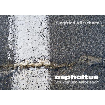 asphaltus - Struktur und Assoziation, Taschenbuch von Siegfried Kürschner, BoD – Books on Demand, 978-3-7386-0430-6