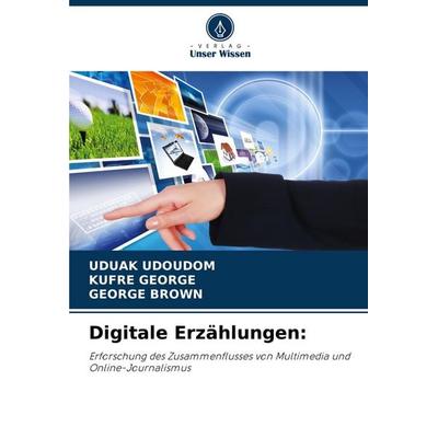 Digitale Erzählungen:, Taschenbuch von Uduak Udoudom,Kufre George,George Brown, Verlag Unser Wissen, 978-620-7-31555-0