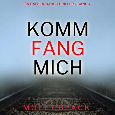 Komm fang mich (Ein Caitlin-Dare-Thriller – Band 4) - Molly Black, Audio, 9798261407775