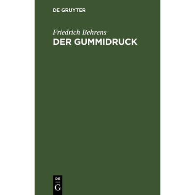 Der Gummidruck, Gebundene Ausgabe von Friedrich Behrens, De Gruyter, 978-3-11-244123-7