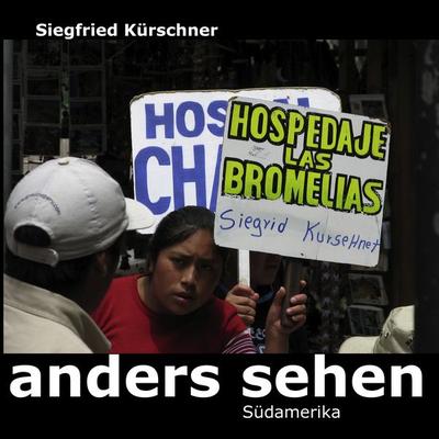 anders sehen - Südamerika, Taschenbuch von Siegfried Kürschner, BoD – Books on Demand, 978-3-8391-1854-2