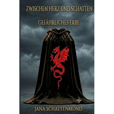 Zwischen Herz und Schatten- Gefährliches Erbe, Taschenbuch von Jana Schattenmond, Tolino media, 978-3-695-67645-3