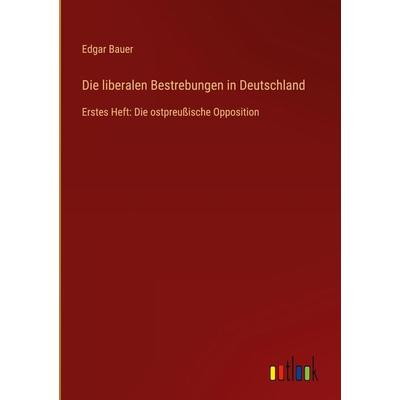 Die liberalen Bestrebungen in Deutschland, Gebundene Ausgabe von Edgar Bauer, Outlook, 978-3-368-67189-1