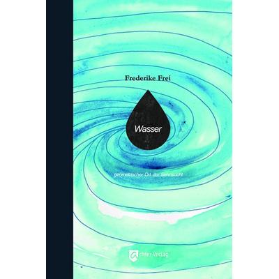 Wasser, Gebundene Ausgabe von Frederike Frei, Achter Verlag, 978-3-948028-13-8