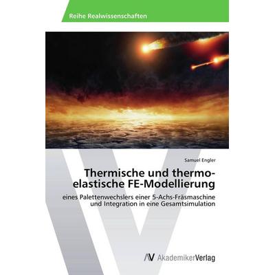 Thermische und thermo-elastische FE-Modellierung, Taschenbuch von Samuel Engler, AV Akademikerverlag, 978-3-639-72853-8