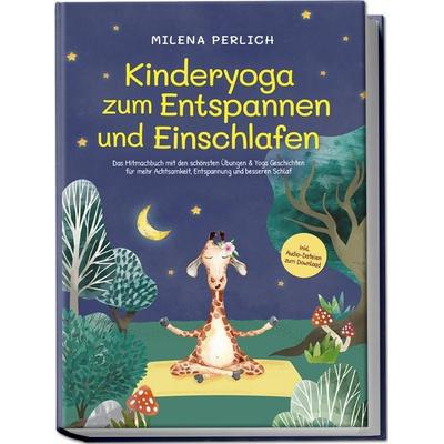 Kinderyoga zum Entspannen und Einschlafen: Das Mitmachbuch mit den schönsten Übungen & Yoga-Geschichten für mehr Achtsamkeit, Entspannung und besseren