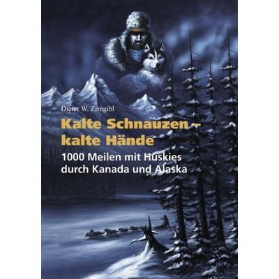 Kalte Schnauzen - kalte Hände, Taschenbuch von Dieter W. Zirngibl, BoD – Books on Demand, 978-3-89811-312-0