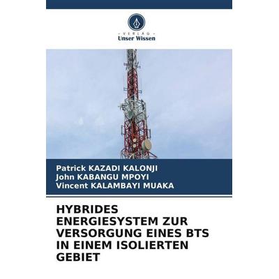 HYBRIDES ENERGIESYSTEM ZUR VERSORGUNG EINES BTS IN EINEM ISOLIERTEN GEBIET, Taschenbuch von Patrick Kazadi Kalonji,John Kabangu Mpoyi,Vincent