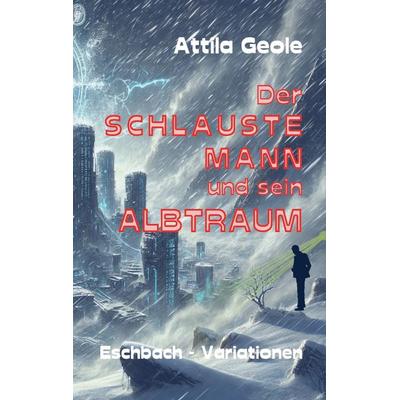 Der schlauste Mann und sein Albtraum, Taschenbuch von Attila Geole, BoD – Books on Demand, 978-3-7693-7768-2