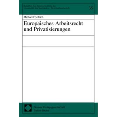 Europäisches Arbeitsrecht und Privatisierungen, Taschenbuch von Michael Friedrich, Nomos, 978-3-7890-7741-8