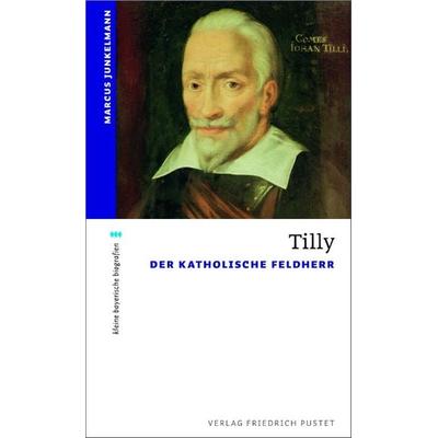 Tilly, Taschenbuch von Marcus Junkelmann, Pustet, F, 978-3-7917-2354-9