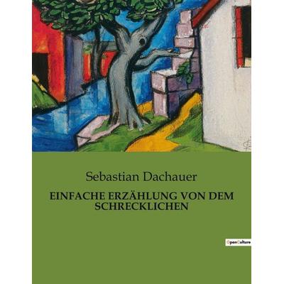 Einfache Erzählung von dem Schrecklichen, Taschenbuch von Sebastian Dachauer, Culturea, 978-2-38508-066-2