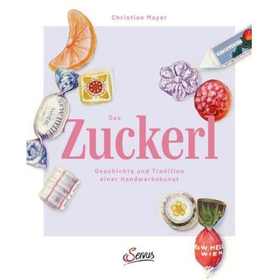 Das Zuckerl, Gebundene Ausgabe von Christian Mayer, Servus, 978-3-7104-0364-4
