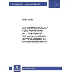 Die Implementierung der Kyoto-Mechanismen und die Analyse der Verhandlungsstrategien der Vertragssta, Fachbücher von Ralf Henrichs