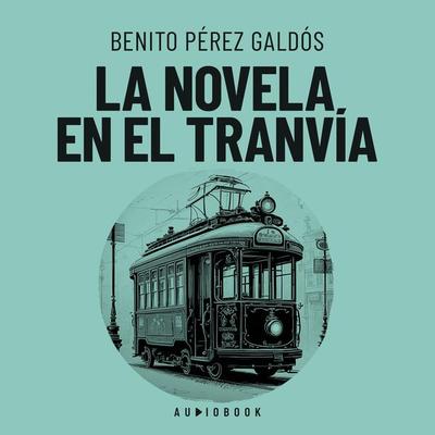 La novela en el tranvia - Benito Perez Galdos, Audio, 4066004717388