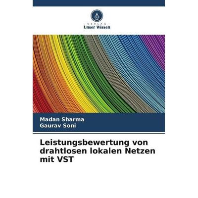Leistungsbewertung von drahtlosen lokalen Netzen mit VST, Taschenbuch von Madan Sharma,Gaurav Soni, Verlag Unser Wissen, 978-620-5-18962-7