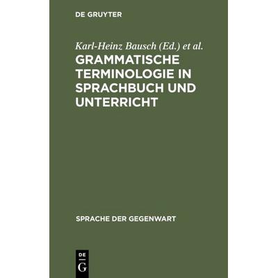 Grammatische Terminologie in Sprachbuch und Unterricht, Gebundene Ausgabe von , De Gruyter, 978-3-11-012529-0
