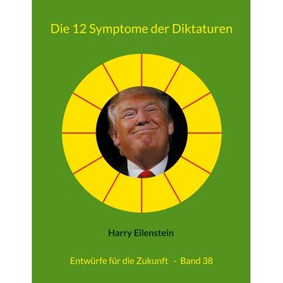 Die 12 Symptome der Diktaturen, Taschenbuch von Harry Eilenstein, BoD – Books on Demand, 978-3-8192-8301-7