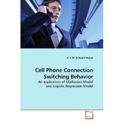 Haque, A: Cell Phone Connection Switching Behavior, Taschenbuch von A. F. M. Ershadul Haque, VDM, 978-3-639-18365-8