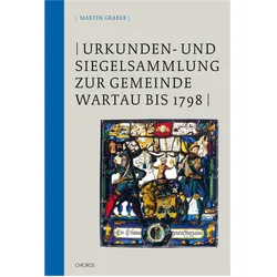 Urkunden- und Siegelsammlung zur Gemeinde Wartau bis 1798, Fachbücher von Jürg Gabathuler, Sibylle Malamud, Martin Graber
