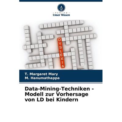 Data-Mining-Techniken - Modell zur Vorhersage von LD bei Kindern, Taschenbuch von T. Margaret Mary,M. Hanumathappa, Verlag Unser Wissen,
