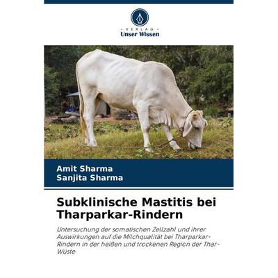 Subklinische Mastitis bei Tharparkar-Rindern, Taschenbuch von Amit Sharma,Sanjita Sharma, Verlag Unser Wissen, 978-620-8-91744-9