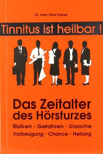 Hans Greuel - Das Zeitalter des Hörsturzes: Risiken, Gefahren, Ursache, Vorbeugung, Chance, Heilung - Preis vom 09.10.2026 07:28:09 h