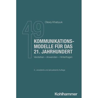 49 Kommunikationsmodelle für das 21. Jahrhundert, Taschenbuch von Olexiy Khabyuk, Kohlhammer, 978-3-17-045706-5