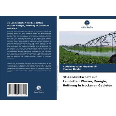 3E-Landwirtschaft mit Leindotter: Wasser, Energie, Hoffnung in trockenen Gebieten, Taschenbuch von Abdelmounaim Khemmouli,Yamina Haider, Verlag Unser
