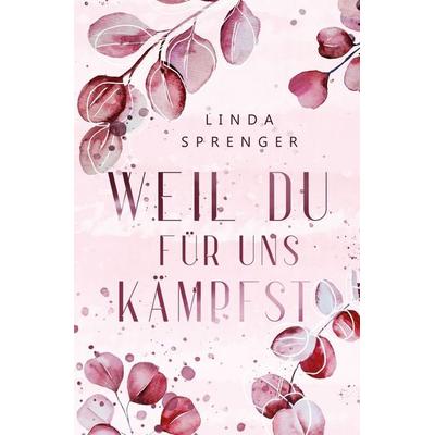 Weil du für uns kämpfst, Taschenbuch von Linda Sprenger, Tolino media, 978-3-7592-6438-1