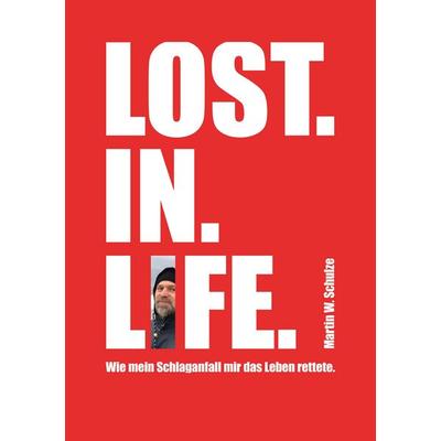 Lost. In. Life., Taschenbuch von Martin Schulze, Tredition, 978-3-384-38068-5