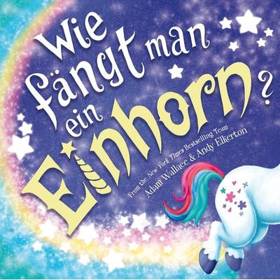 Wie fängt man ein Einhorn, Gebundene Ausgabe von Adam Wallace, Adrian & wimmelbuchverlag, 978-3-948638-92-4