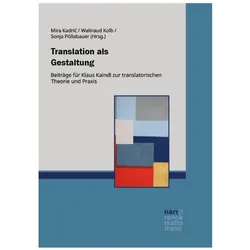 Translation als Gestaltung, Fachbücher von Mira Kadric, Sonja Pöllabauer, Waltraud Kolb