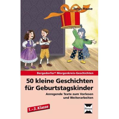 50 kleine Geschichten für Geburtstagskinder, Taschenbuch von Tanja Haase, Persen Verlag in der AAP Lehrerwelt GmbH, 978-3-403-23394-7