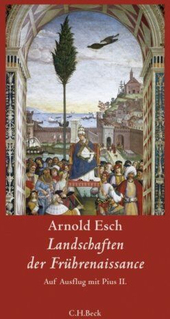 Arnold Esch - Landschaften der Frührenaissance: Auf Ausflug mit Pius II. - Preis vom 17.10.2026 19:25:27 h