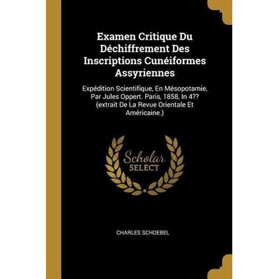 Examen Critique Du Déchiffrement Des Inscriptions Cunéiformes Assyriennes, Taschenbuch von Charles Schoebel, Creative Media Partners, LLC,