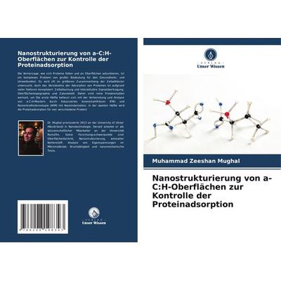Nanostrukturierung von a-C:H-Oberflächen zur Kontrolle der Proteinadsorption, Taschenbuch von Muhammad Zeeshan Mughal, Verlag Unser Wissen,