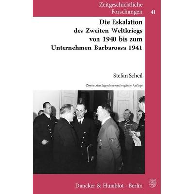 Die Eskalation des Zweiten Weltkriegs von 1940 bis zum Unternehmen Barbarossa 1941., Taschenbuch von Stefan Scheil, Duncker & Humblot,