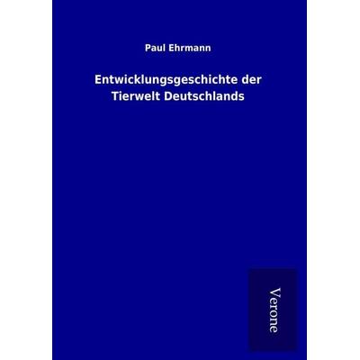 Entwicklungsgeschichte der Tierwelt Deutschlands, Gebundene Ausgabe von Paul Ehrmann, BoD - Books on Demand