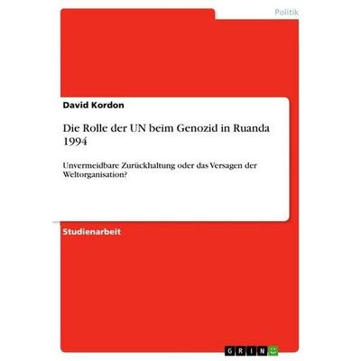 Die Rolle der UN beim Genozid in Ruanda 1994, Taschenbuch von David Kordon, GRIN, 978-3-640-77612-2