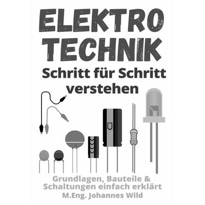 Elektrotechnik | Schritt für Schritt verstehen, Taschenbuch von M.Eng. Johannes Wild, Epubli, 978-3-7549-7305-9