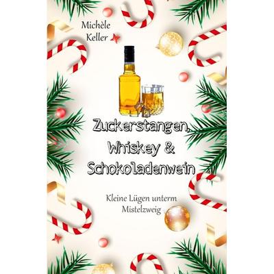 Zuckerstangen, Whiskey und Schokoladenwein / Zuckerstangen, Whiskey und Schokoladenwein., Taschenbuch von Michèle Keller, Epubli, 978-3-7584-1877-8